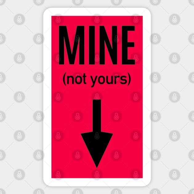 MINE (not yours) Sticker by THIRTY16Designs